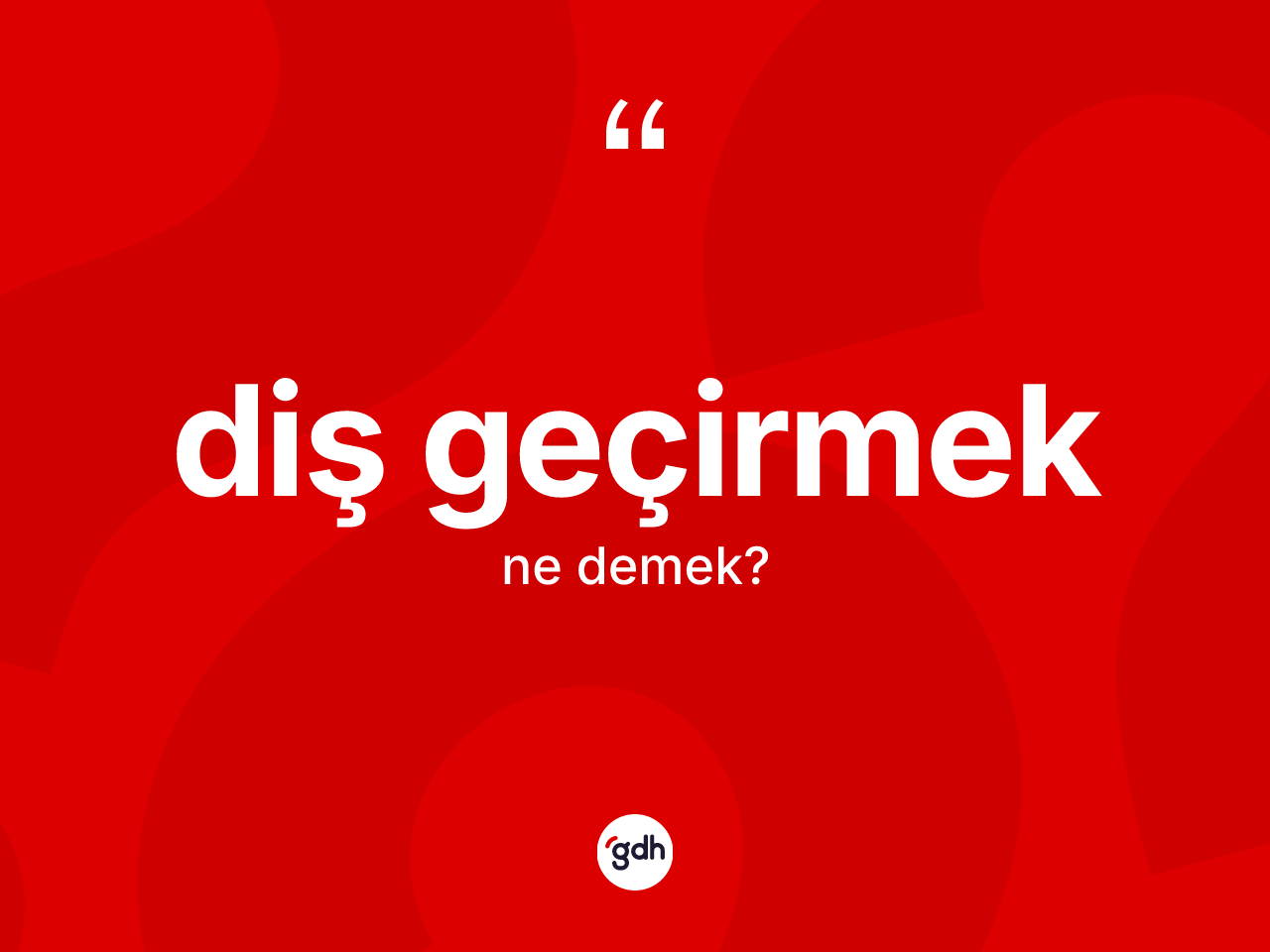 Diş geçirmek sözü nedir? Diş geçirmek ifadesi hangi durumlarda kullanılır?