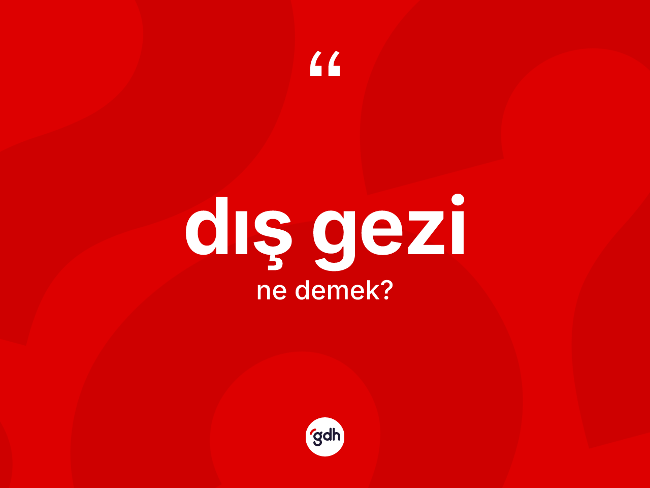 Dış gezi ne demek? Dış gezi kelimesinin TDK anlamı nedir?