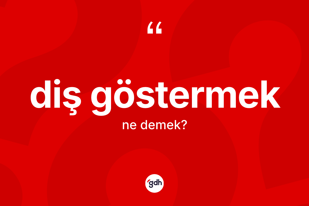 Diş göstermek ifadesinin anlamı nedir?