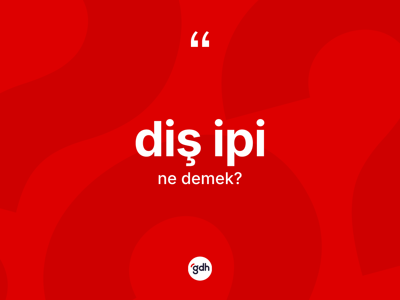 Diş ipi kelimesinin anlamı nedir? Diş ipinin kısaca tanımı nedir?