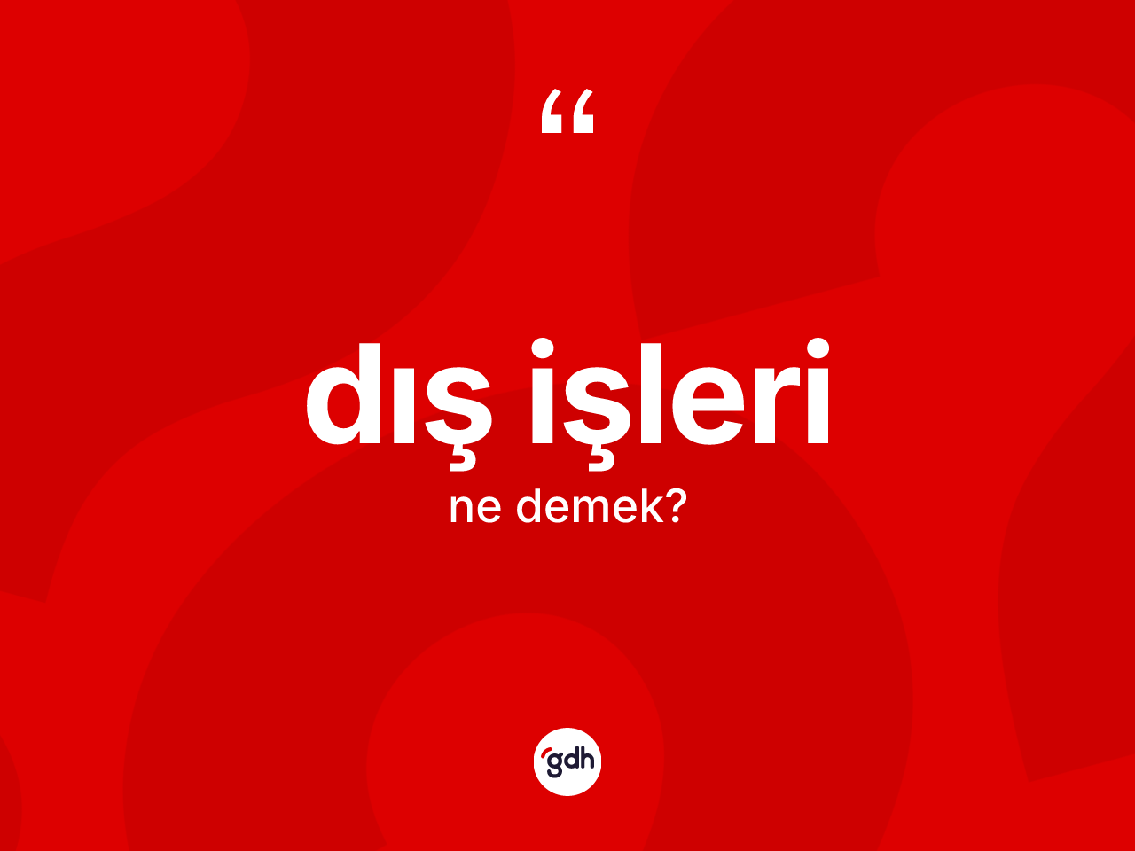 Dış işleri kelimesinin sözlükteki tanımı nedir? Dış işleri kelimesinin TDK anlamı nedir?