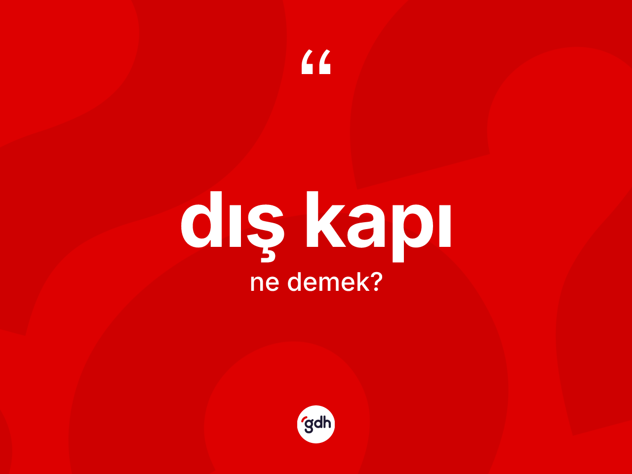 Dış kapı kelimesinin sözlükteki tanımı nedir? Dış kapının TDK'ya göre anlamı nedir?