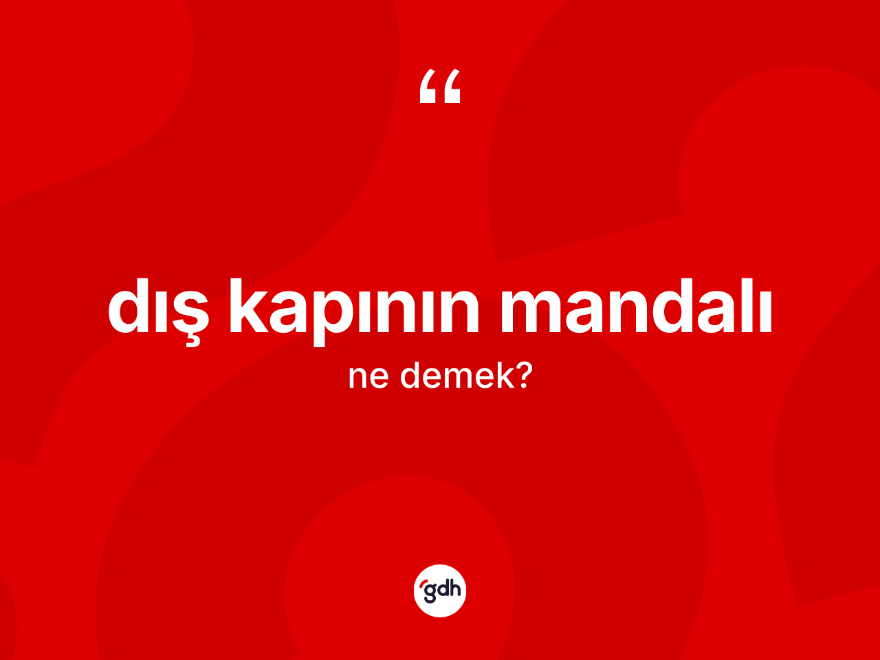 Dış kapının mandalı ne anlama gelir? Dış kapının mandalı ifadesi hangi durumlarda kullanılır