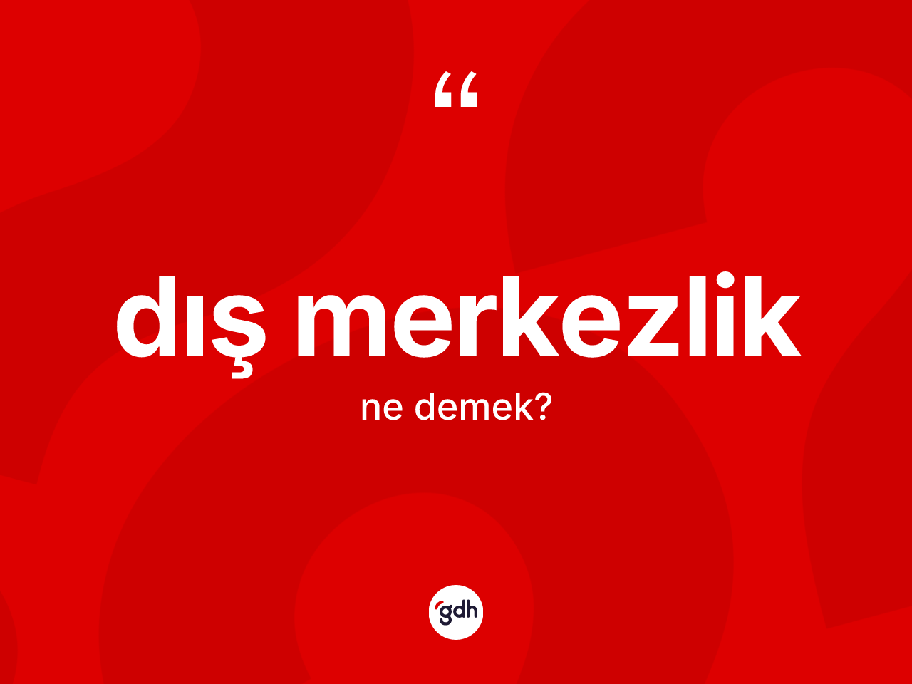 Dış merkezlik kelimesinin anlamı nedir? Dış merkezlik kelimesinin kaç farklı anlamı var?