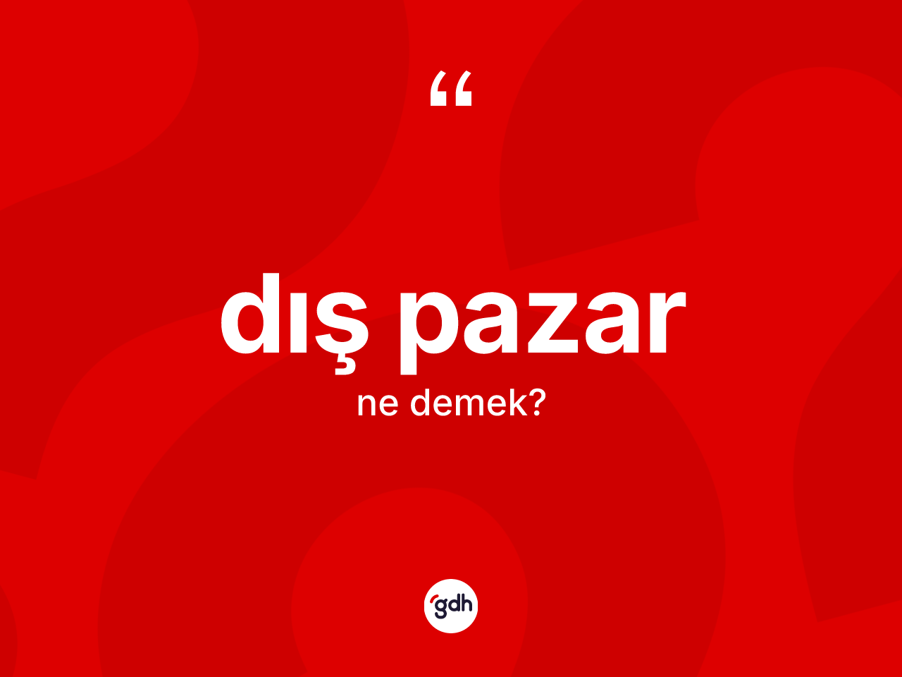 Dış pazar ne demek? Dış pazarın TDK'ya göre anlamı nedir?