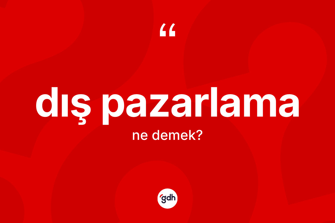 Dış pazarlama nedir? Dış pazarlama kelimesinin özellikleri nelerdir?