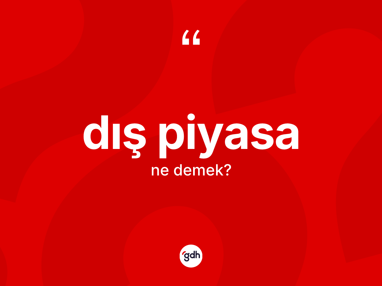 Dış piyasa kelimesi ne anlama gelir? Dış piyasa kelimesinin kaç farklı anlamı var?