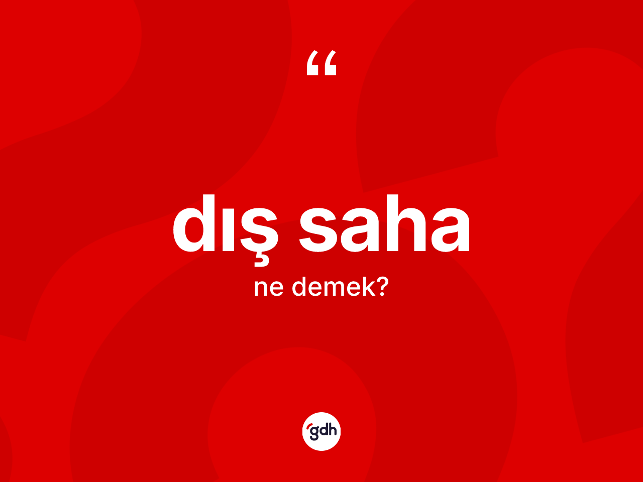 Dış saha kelimesinin sözlükteki tanımı nedir? Dış sahanın TDK'ya göre anlamı nedir?