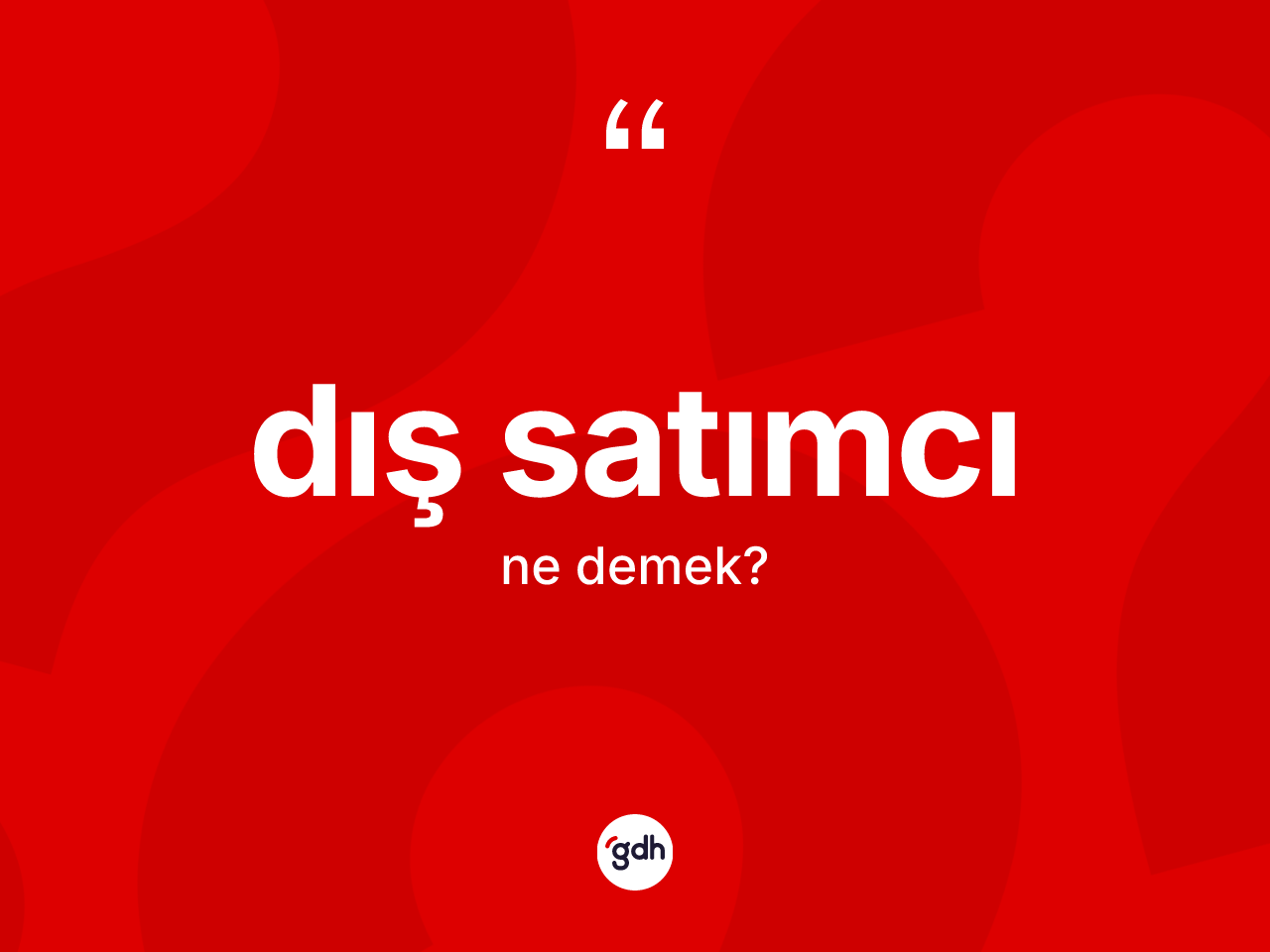 Dış satımcı kelimesinin tanımı nedir? Dış satımcının halk arasındaki kullanımı nasıldır?