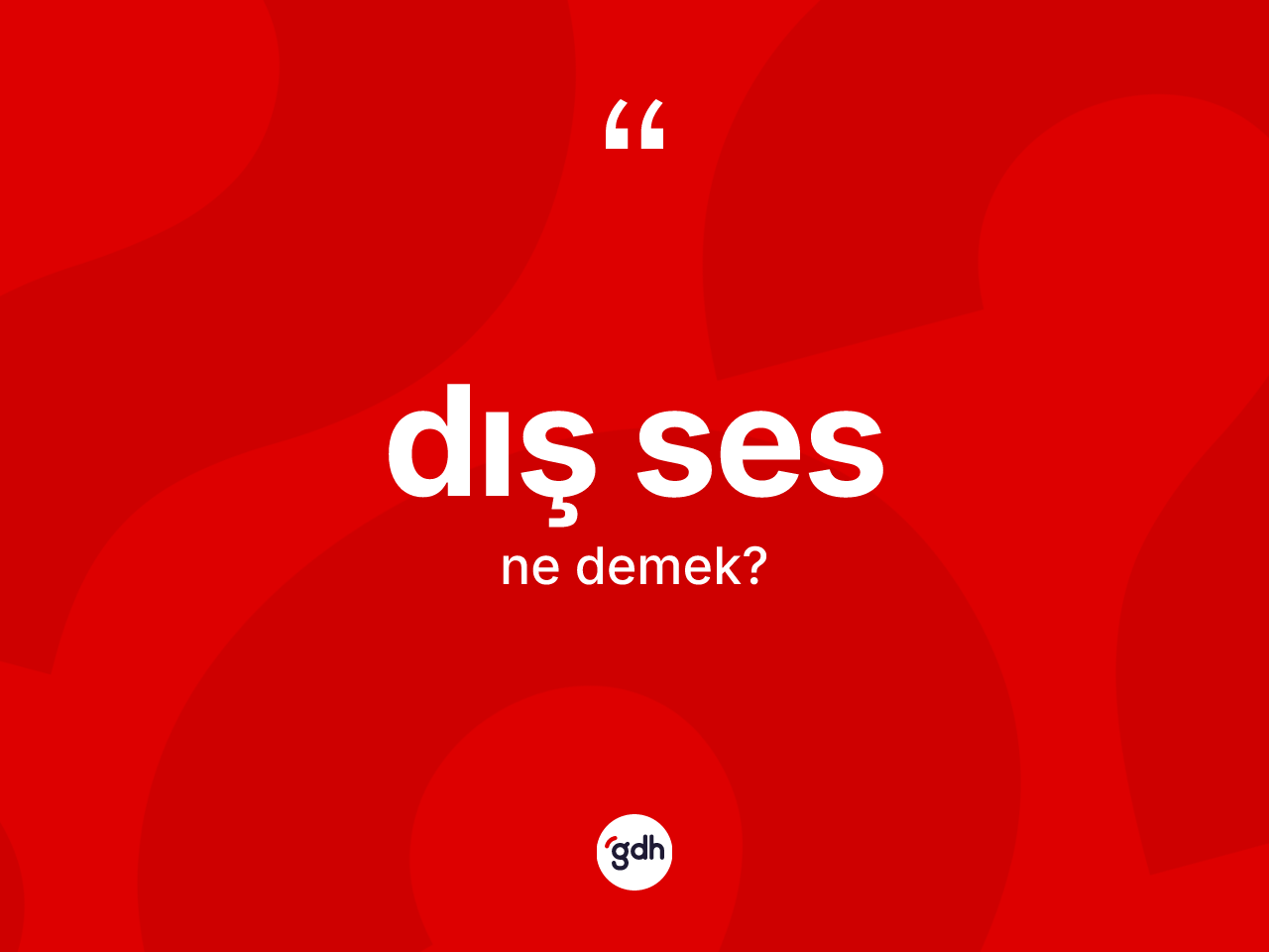 Dış ses kelimesinin sözlükteki tanımı nedir? Dış sesin TDK'ya göre anlamı nedir?