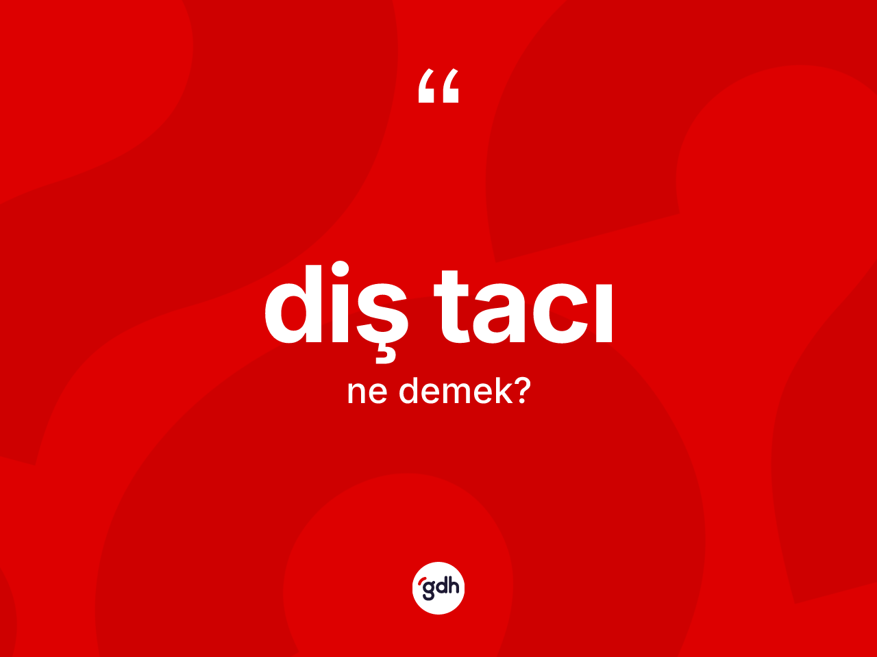 Diş tacı kelimesi ne demek? Diş tacının halk arasındaki kullanımı nasıldır?