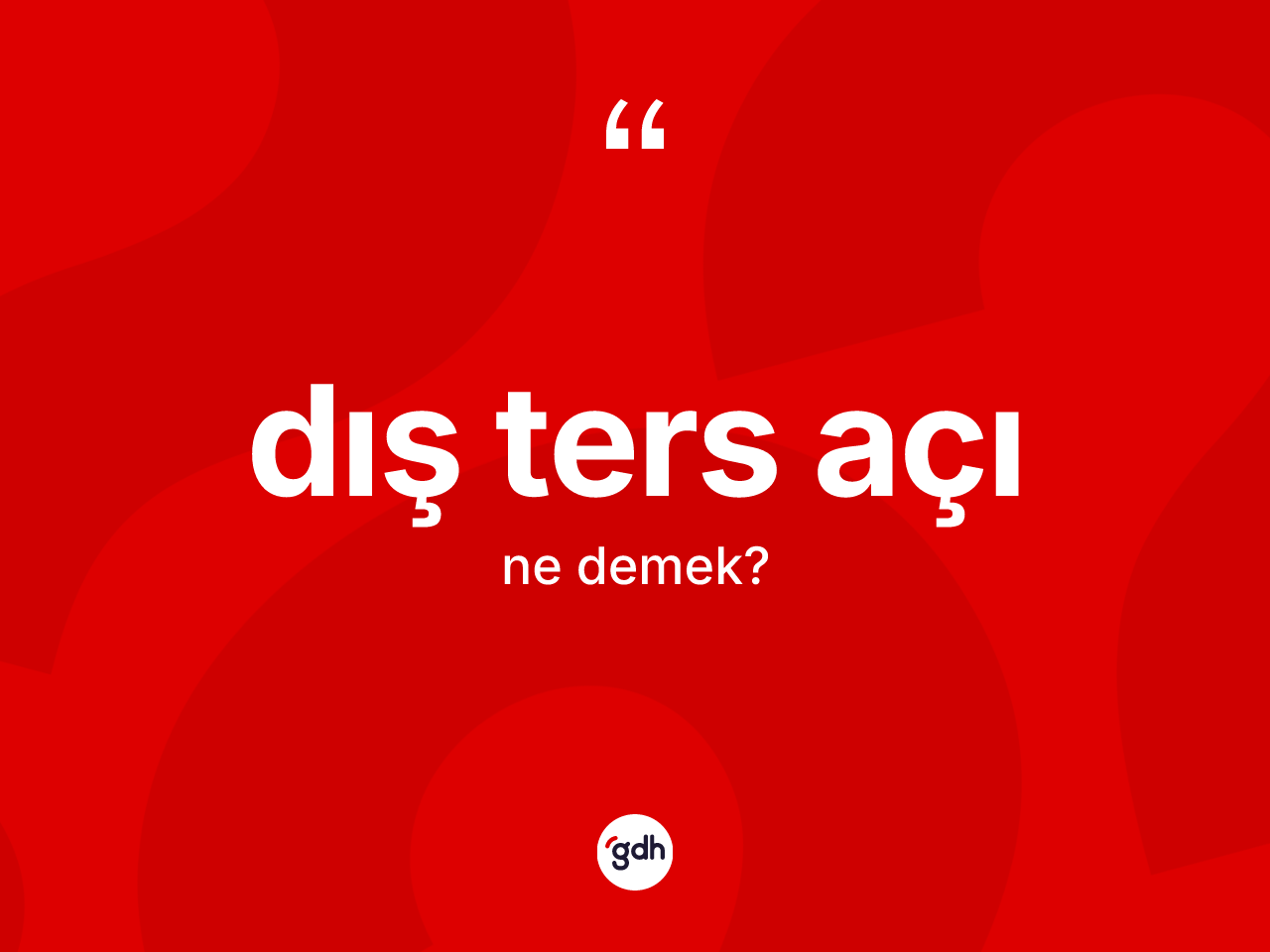 Dış ters açı kelimesi nedir? Dış ters açı kelimesinin TDK anlamı nedir?
