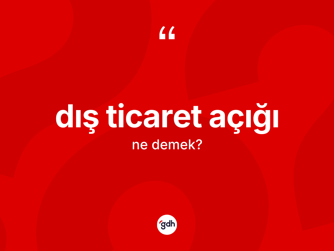 Dış ticaret açığı kelimesinin sözlükteki tanımı nedir? Dış ticaret açığının sözlükteki anlamı nedir?
