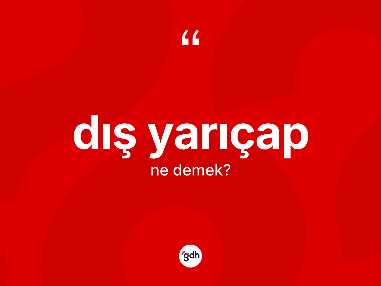Dış yarıçap kelimesinin tanımı nedir? Dış yarıçabın TDK'ya göre anlamı nedir?