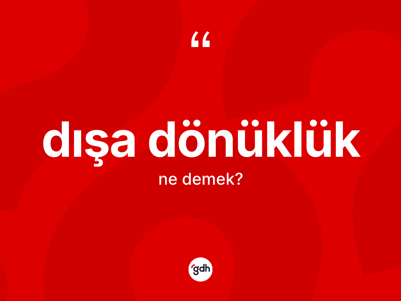 Dışa dönüklük kelimesinin tanımı nedir? Dışa dönüklük kelimesinin kaç farklı anlamı var?