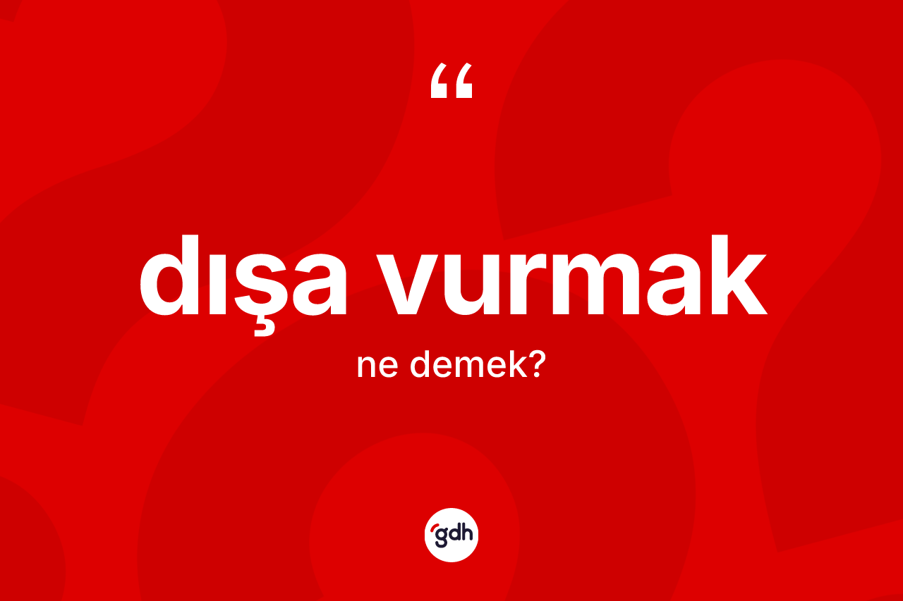 Dışa vurmak sözü ne anlama gelir?