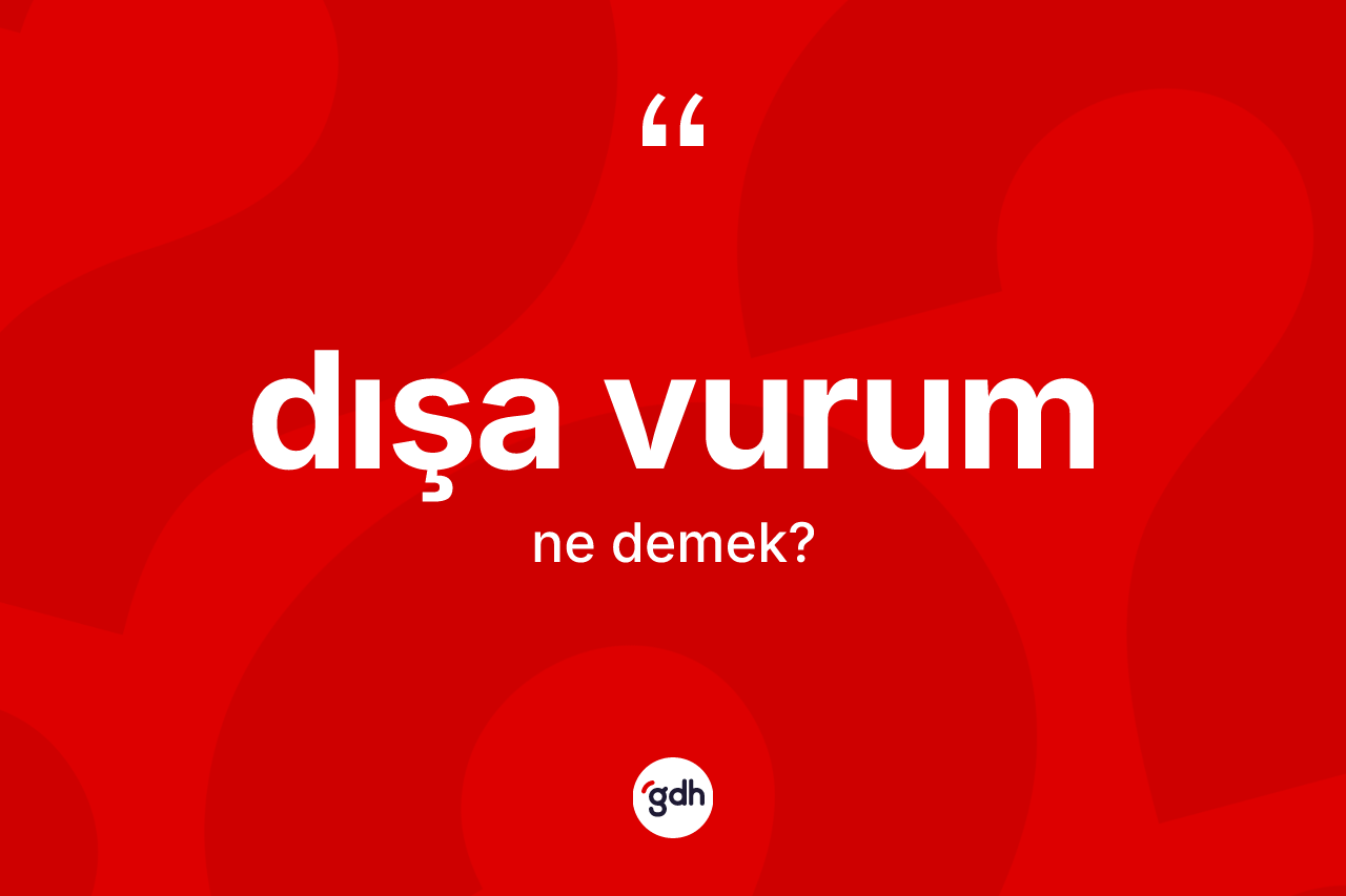 Dışa vurum ne anlama gelir? Dışa vurumun sözlükteki anlamı nedir?