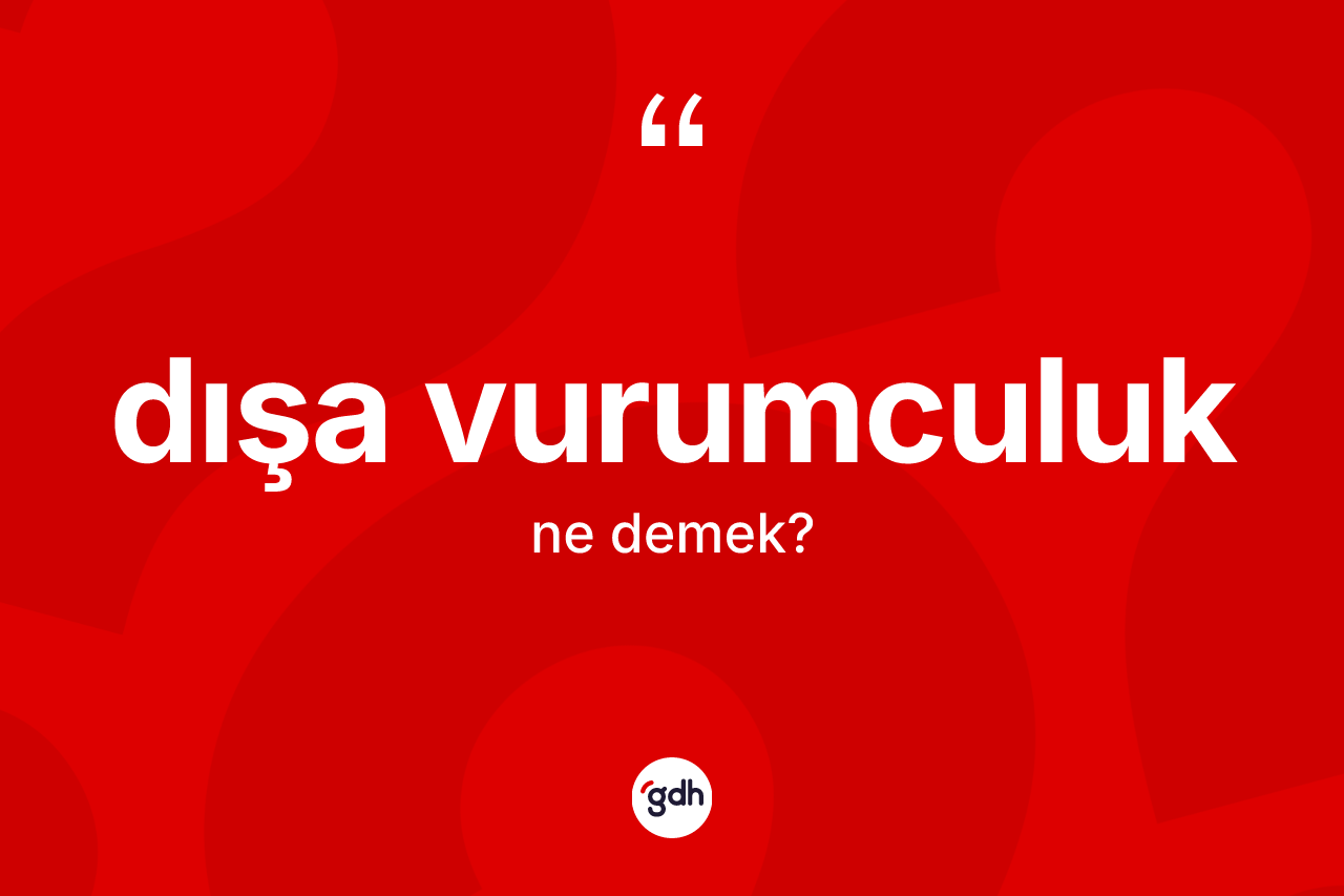 Dışa vurumculuk ne anlama gelir? Dışa vurumculuğun TDK'ya göre anlamı nedir?