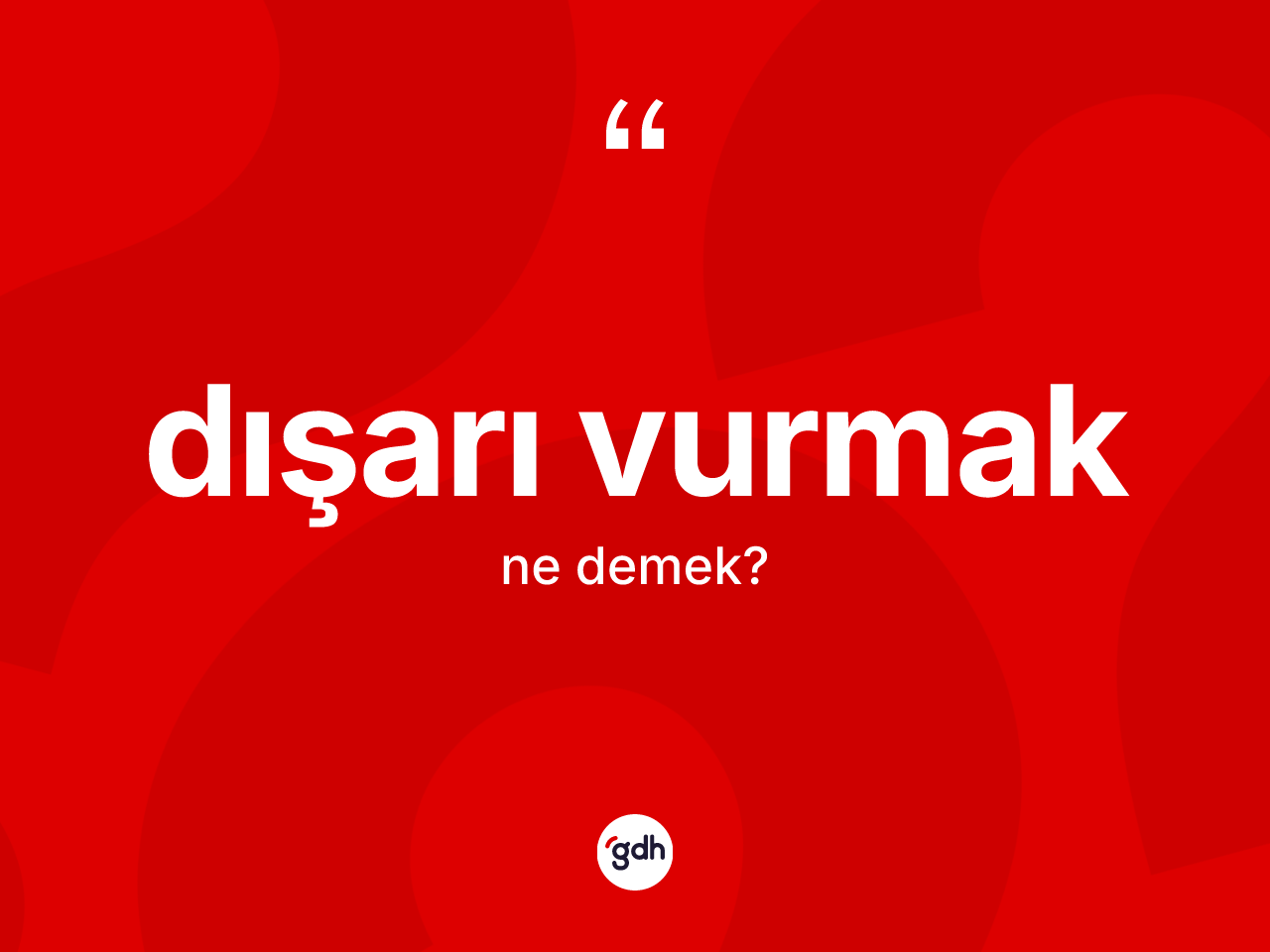 Dışarı vurmak ifadesinin anlamı nedir? Dışarı vurmak ifadesi hangi durumlarda kullanılır