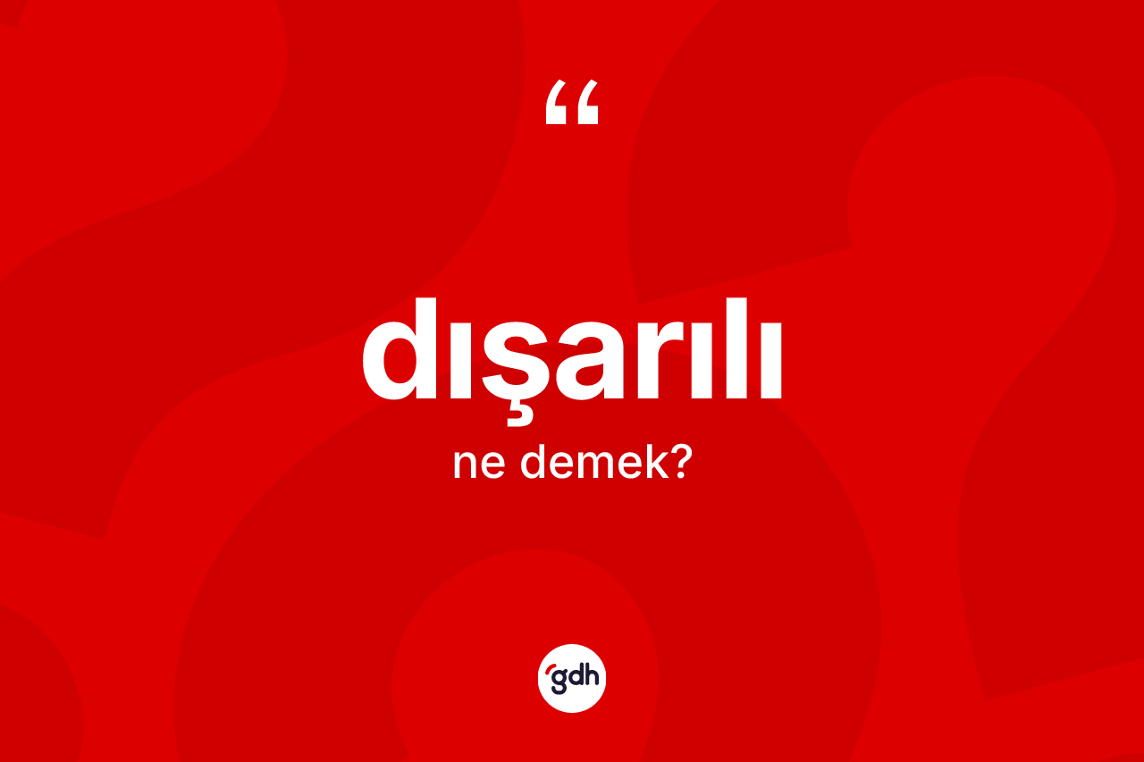 Dışarılı ne anlama gelir? Dışarılının sözlükteki anlamı nedir?
