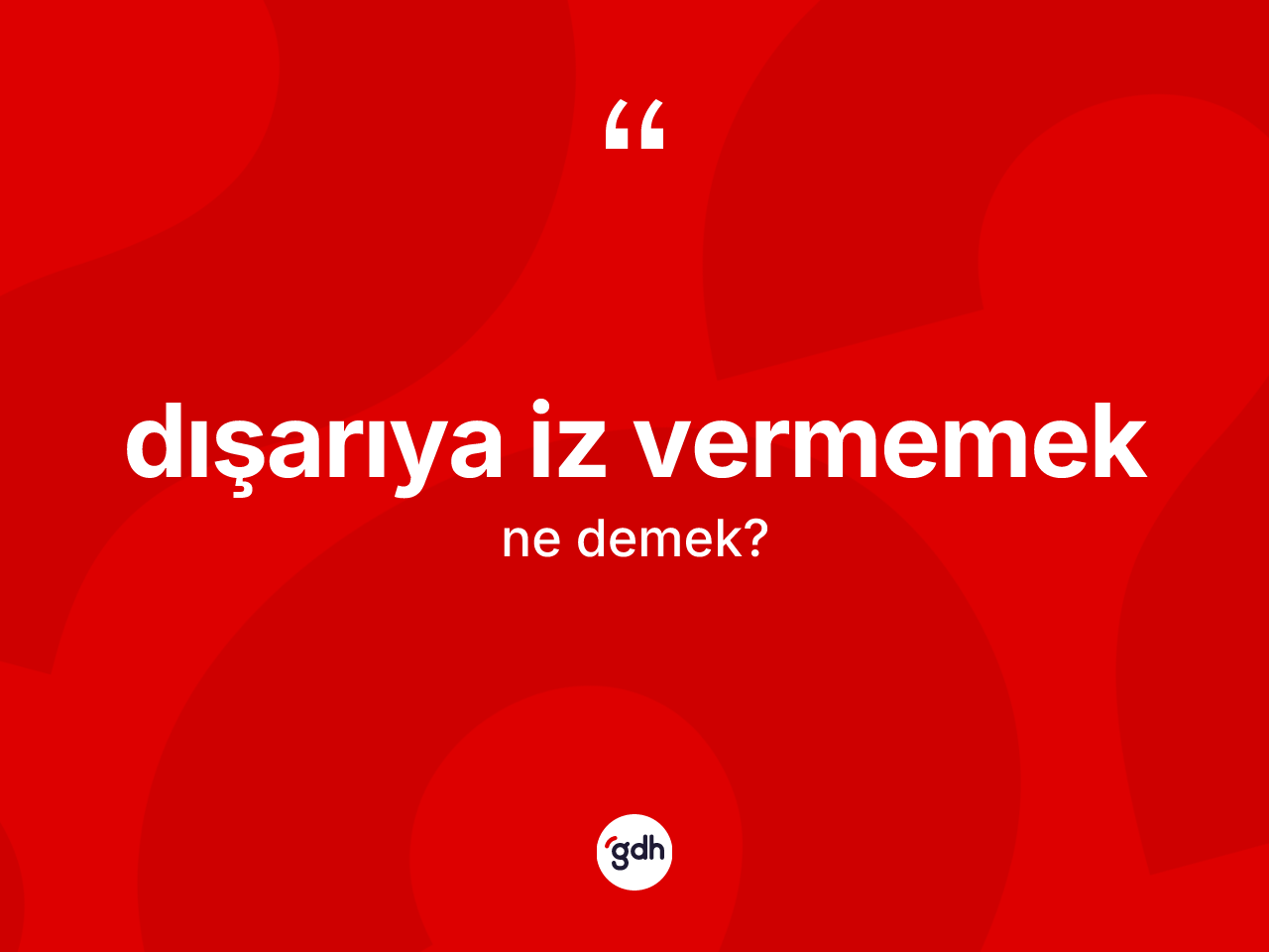 Dışarıya iz vermemek ne demek? Dışarıya iz vermemek sözünün sözlük anlamı nedir?