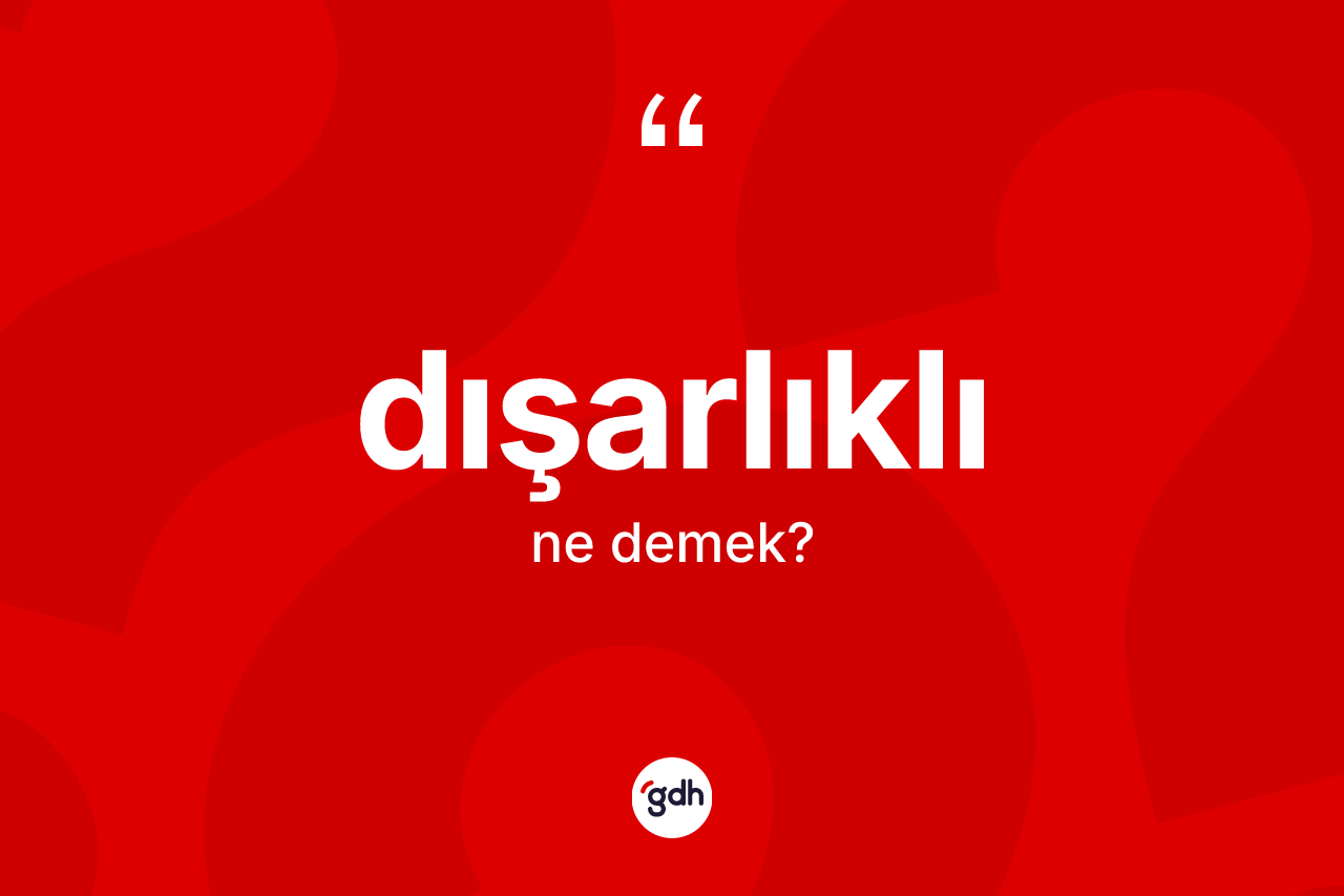 Dışarlıklı kelimesinin tanımı nedir? Dışarlıklı kelimesinin TDK anlamı nedir?