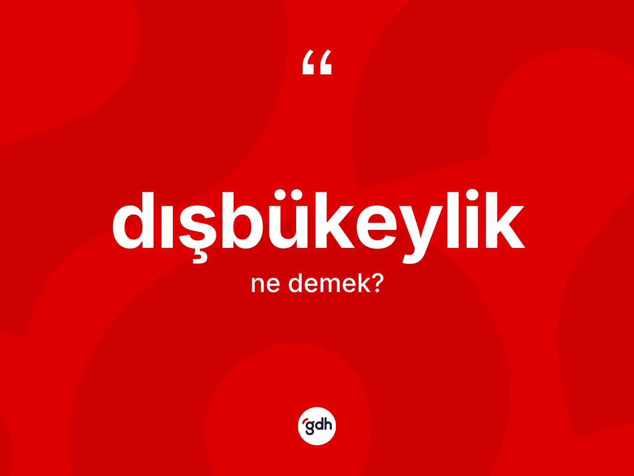 Dışbükeylik kelimesinin sözlükteki tanımı nedir? Dışbükeylik kelimesinin özellikleri nelerdir?
