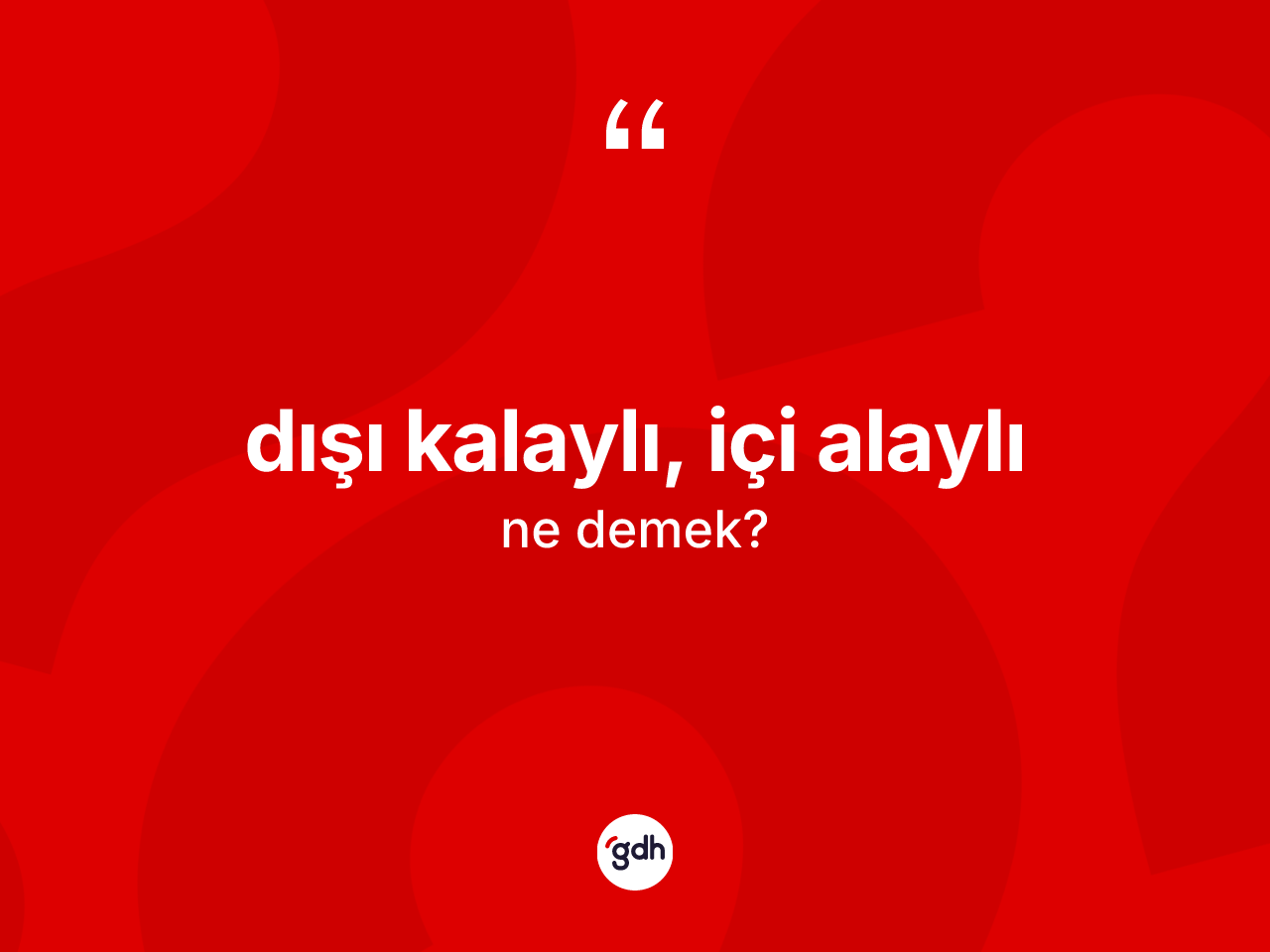 Dışı kalaylı, içi alaylı ne demek? Dışı kalaylı, içi alaylı ifadesinin TDK anlamı nedir?