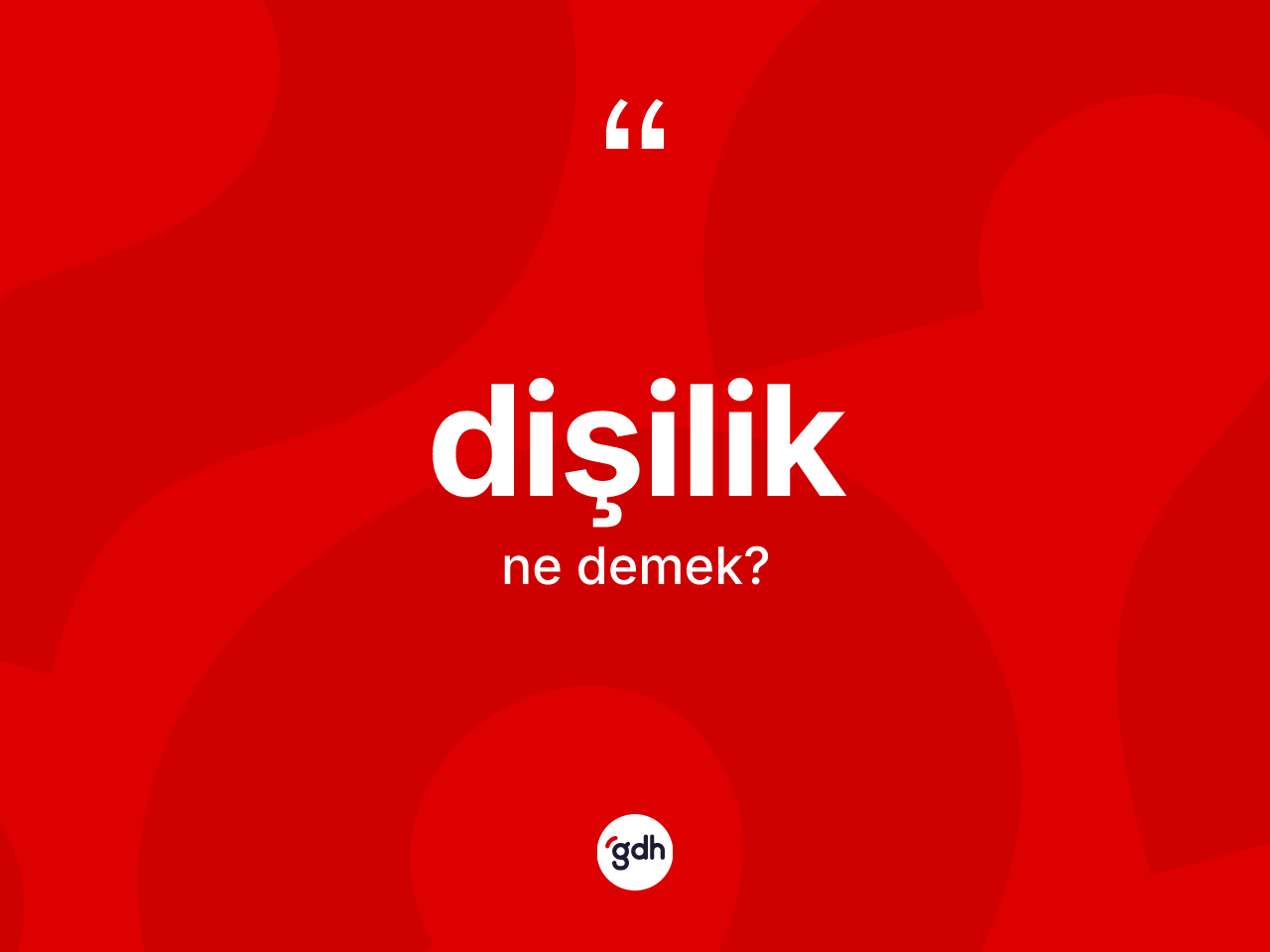Dişilik kelimesinin tanımı nedir? Dişiliğin sözlükteki anlamı nedir?