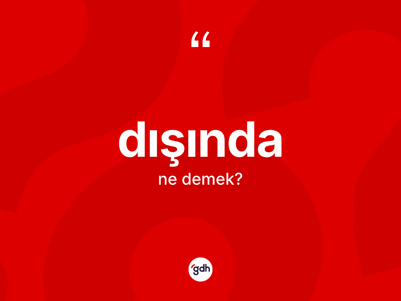 Dışında ifadesinin kısaca tanımı nedir? Dışında sözünün TDK tanımı nedir?