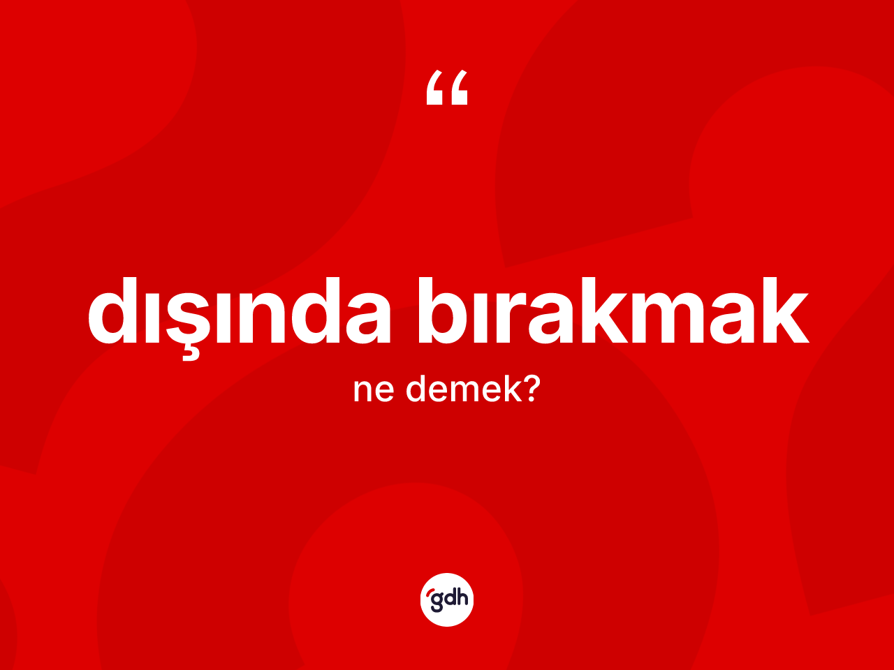 Dışında bırakmak deyiminin açıklaması nedir? Dışında bırakmak ifadesi nerede kullanılır?