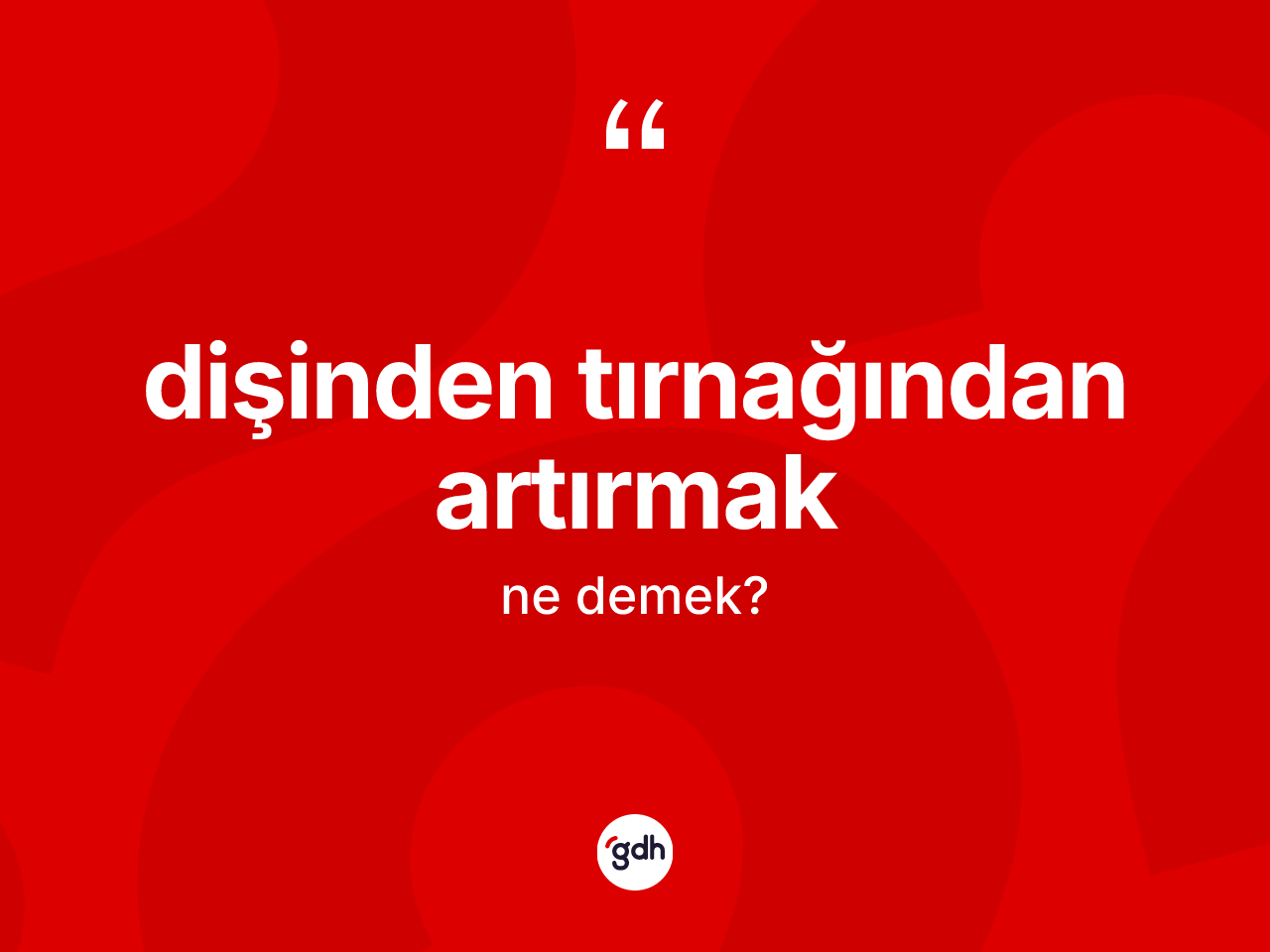 Dişinden tırnağından artırmak nedir? Dişinden tırnağından artırmak ifadesi nerede kullanılır?