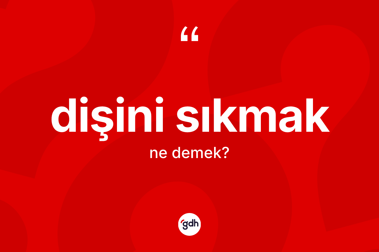 Dişini sıkmak ne anlama gelir?