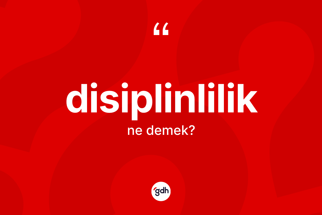 Disiplinlilik kelimesi nedir? Disiplinliliğin TDK'ya göre anlamı nedir?