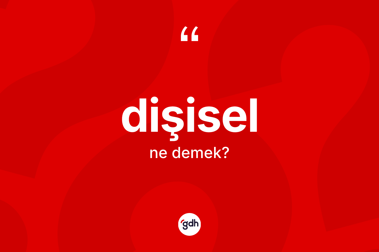 Dişisel kelimesinin tanımı nedir? Dişiselin halk arasındaki kullanımı nasıldır?