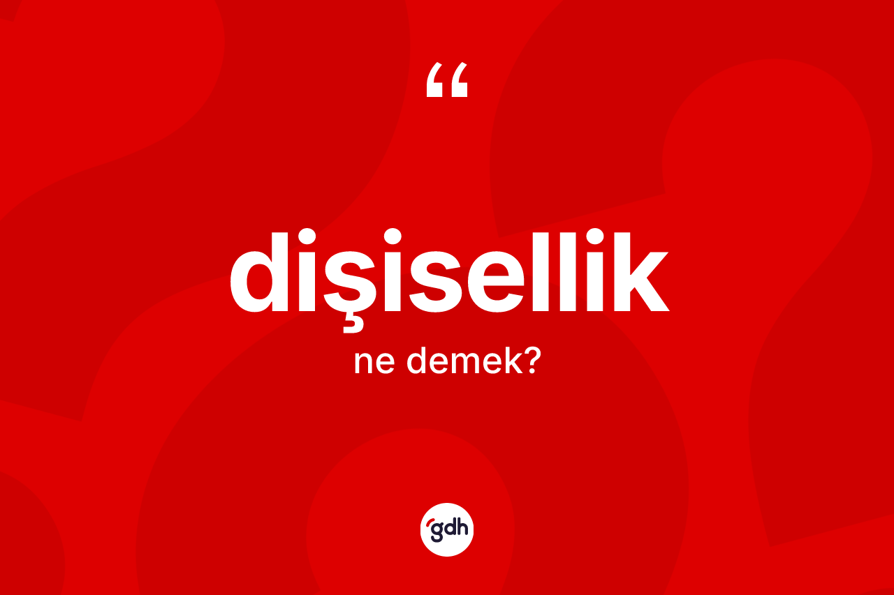 Dişisellik kelimesinin anlamı nedir?