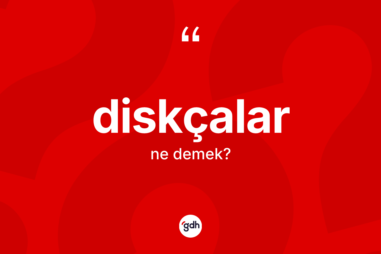 Diskçalar kelimesi ne anlama gelir? Diskçalar kelimesinin kaç farklı anlamı var?