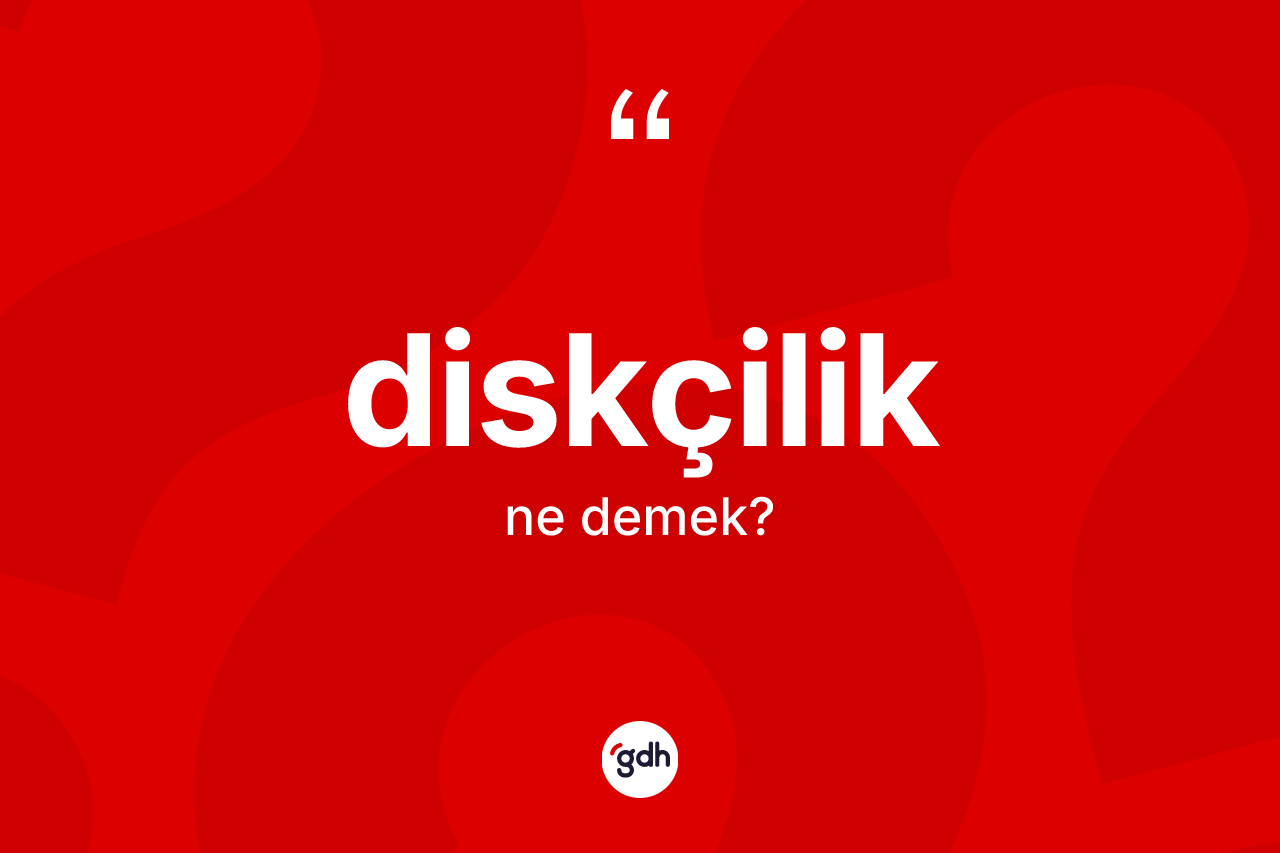 Diskçilik kelimesinin anlamı nedir? Diskçilik kelimesinin TDK anlamı nedir?