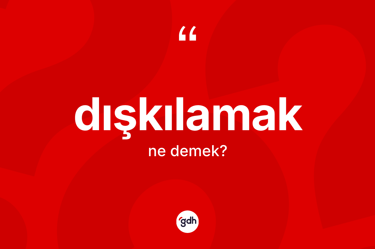 Dışkılamak kelimesi ne demek? Dışkılamak kelimesinin TDK anlamı nedir?