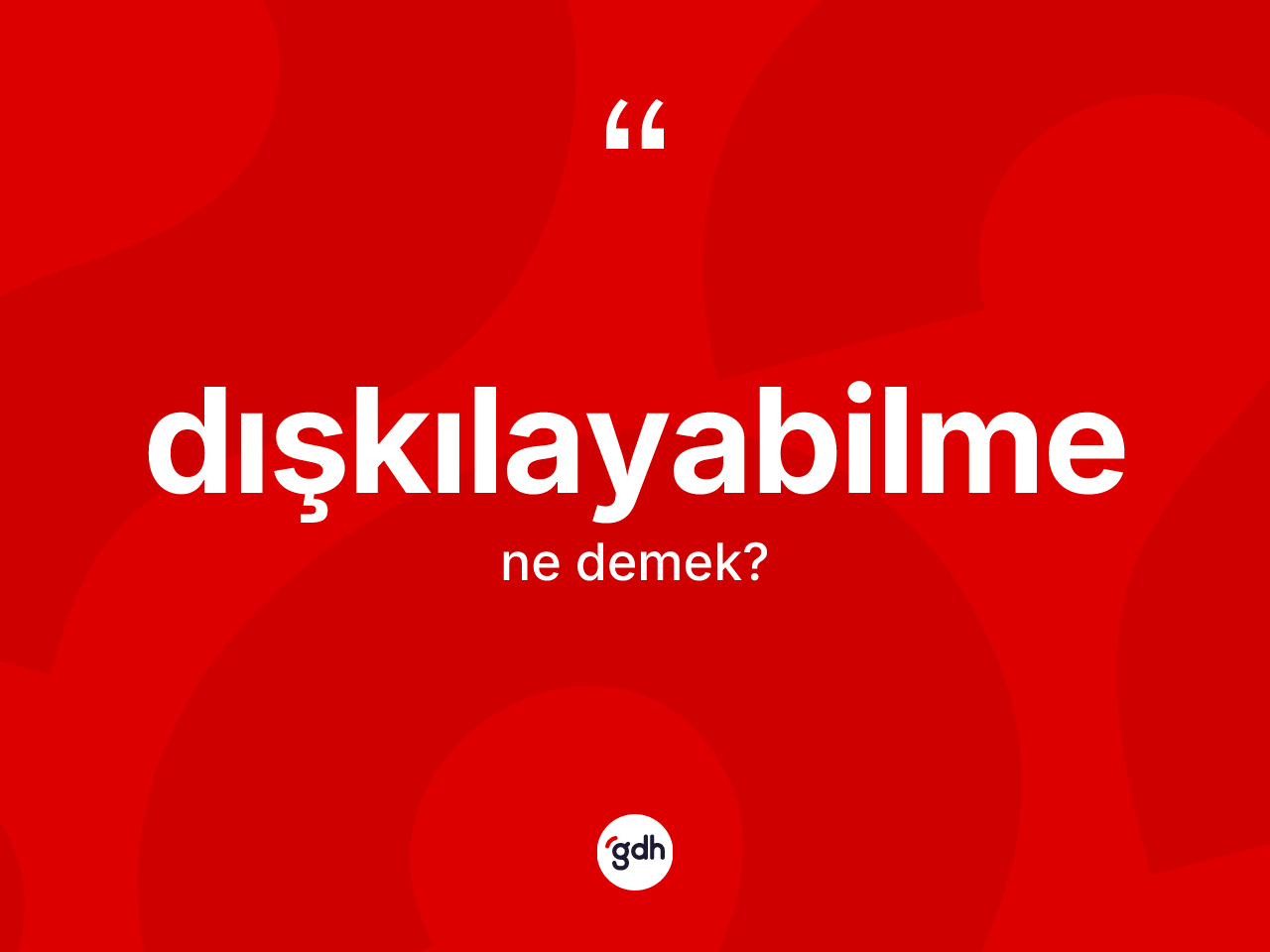 Dışkılayabilme kelimesinin tanımı nedir? Dışkılayabilme kelimesinin özellikleri nelerdir?