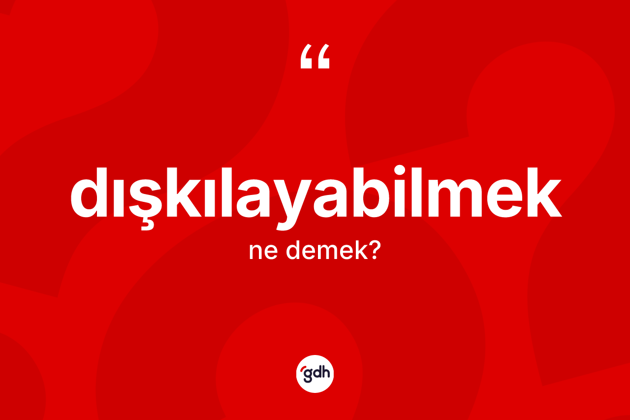 Dışkılayabilmek nedir?
