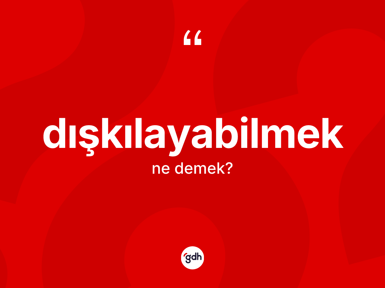Dışkılayabilmek nedir? Dışkılayabilmeğin TDK'ya göre anlamı nedir?
