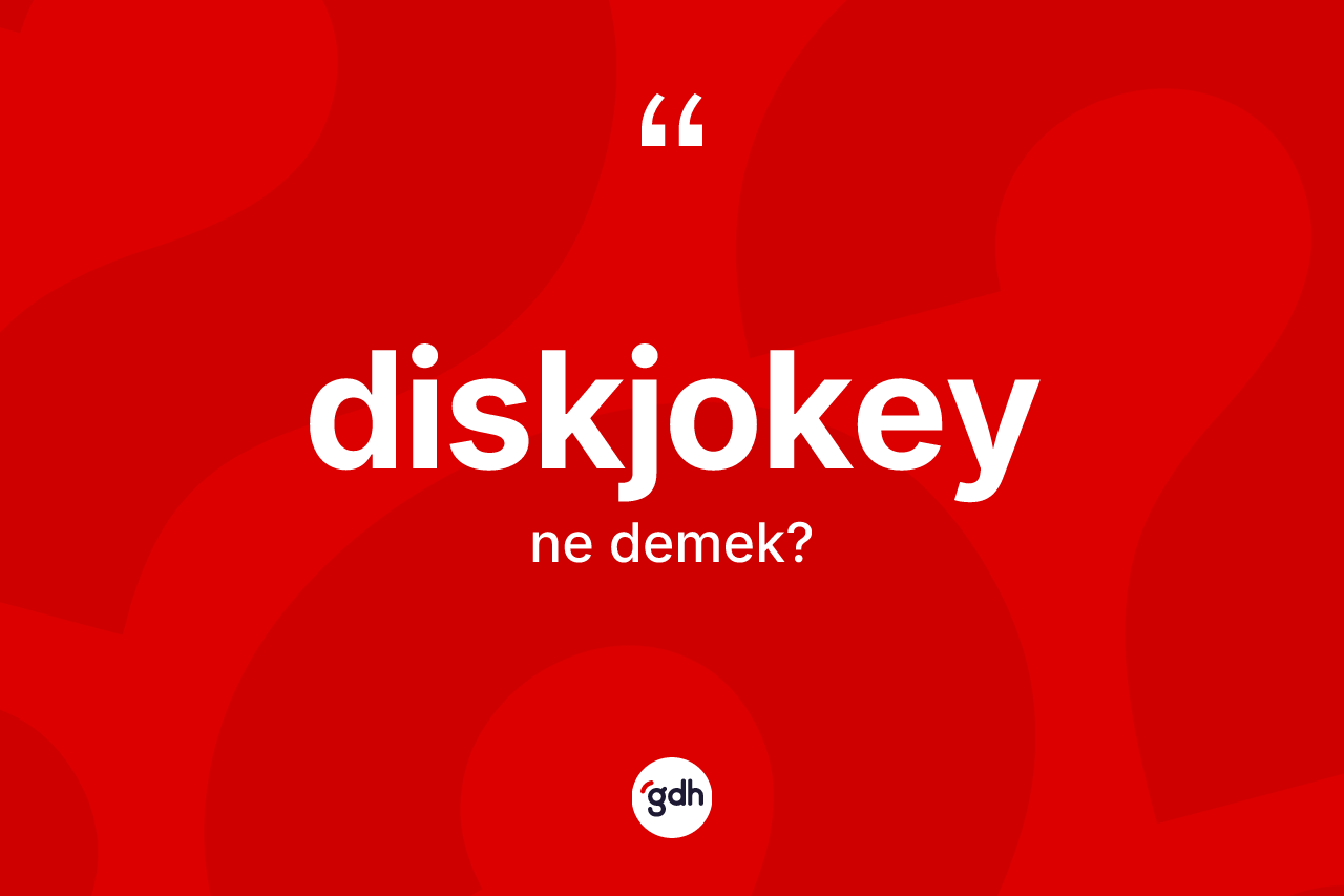 Diskjokey nedir? Diskjokey kelimesinin kaç farklı anlamı var?