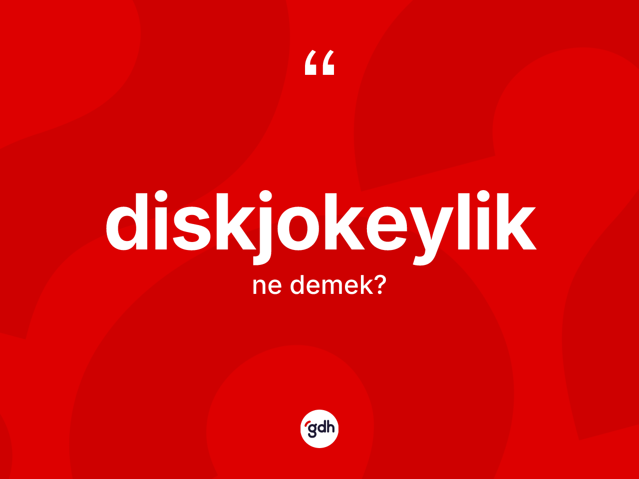 Diskjokeylik kelimesinin sözlükteki tanımı nedir? Diskjokeyliğin sözlükteki anlamı nedir?
