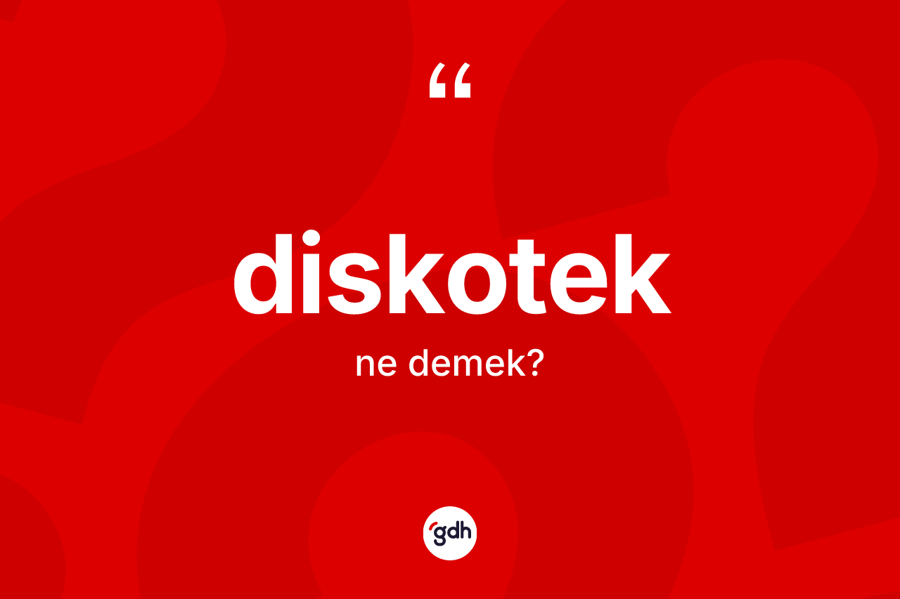 Diskotek kelimesinin tanımı nedir? Diskotek kelimesinin özellikleri nelerdir?