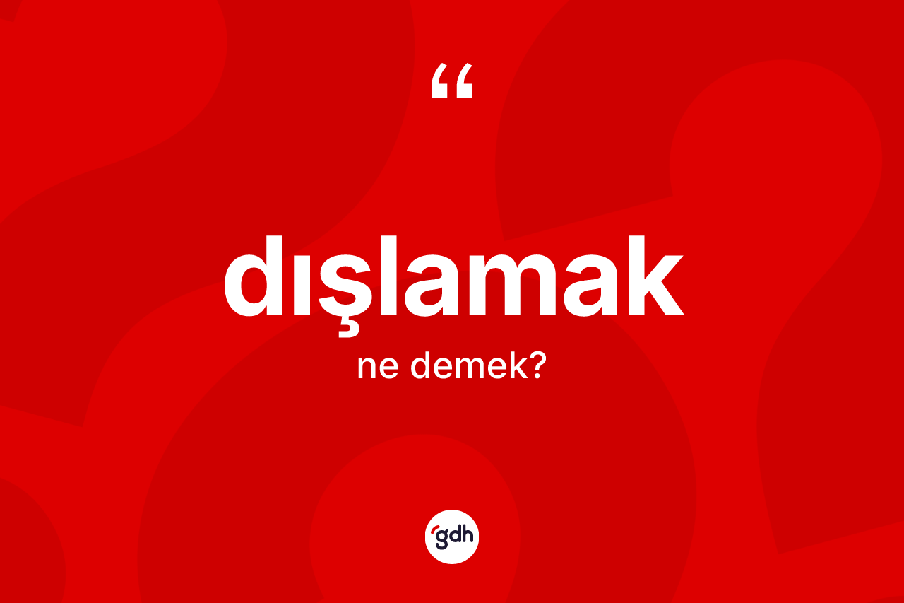 Dışlamak ne anlama gelir?