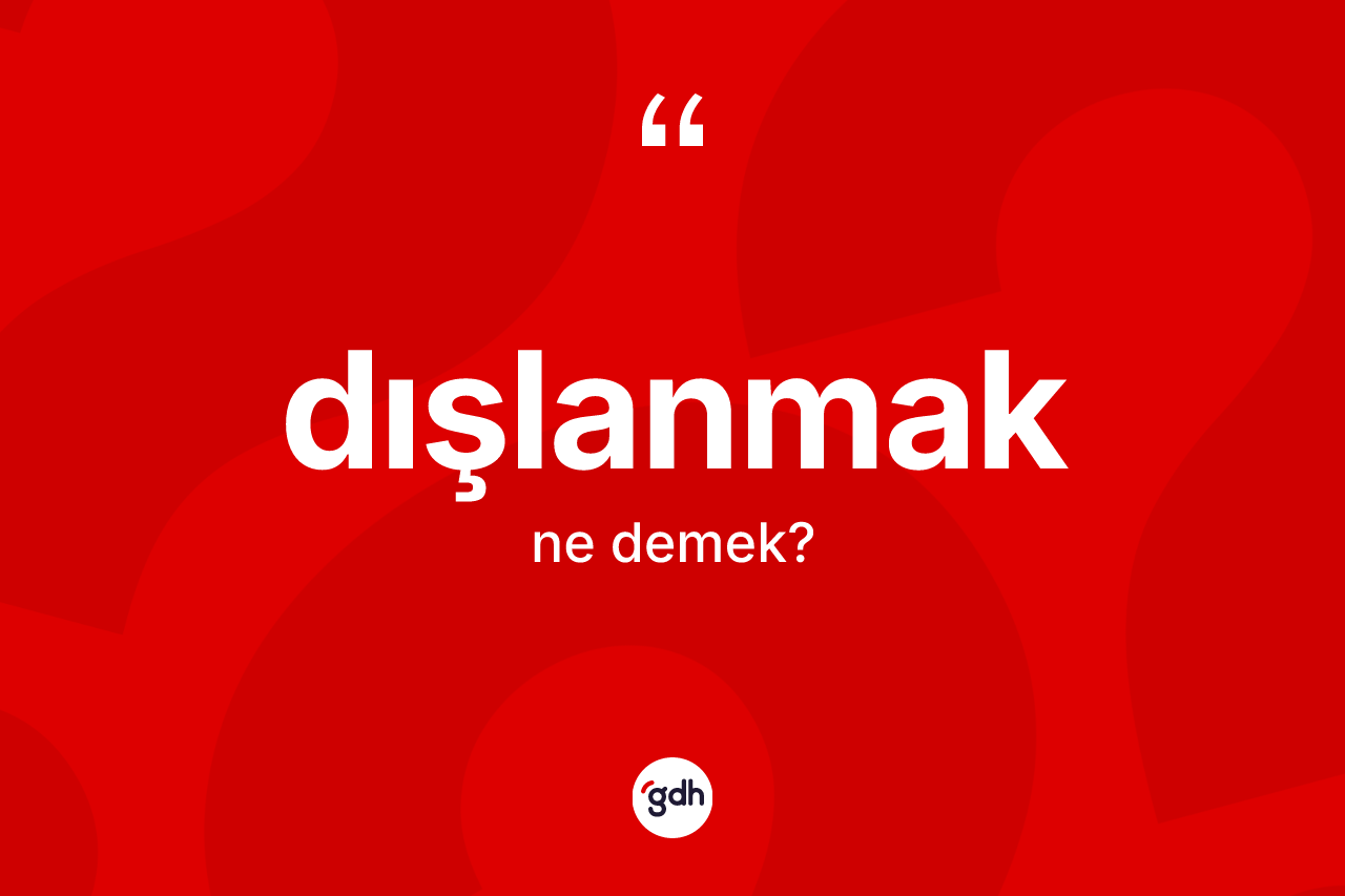 Dışlanmak kelimesinin anlamı nedir? Dışlanmağın halk arasındaki kullanımı nasıldır?
