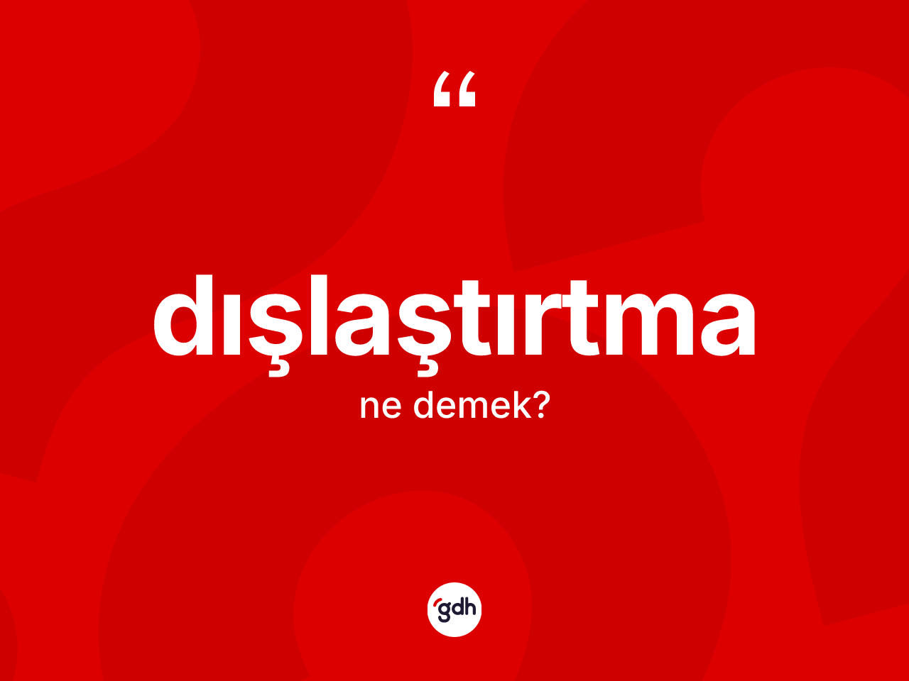 Dışlaştırtma kelimesinin anlamı nedir? Dışlaştırtmanın sözlükteki anlamı nedir?