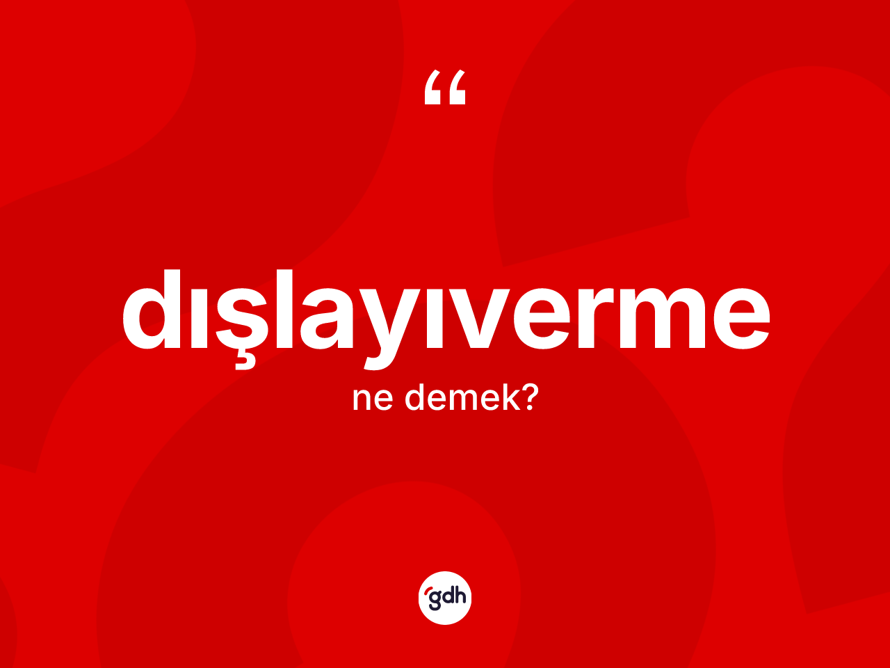 Dışlayıverme kelimesi ne anlama gelir? Dışlayıverme kelimesinin TDK anlamı nedir?