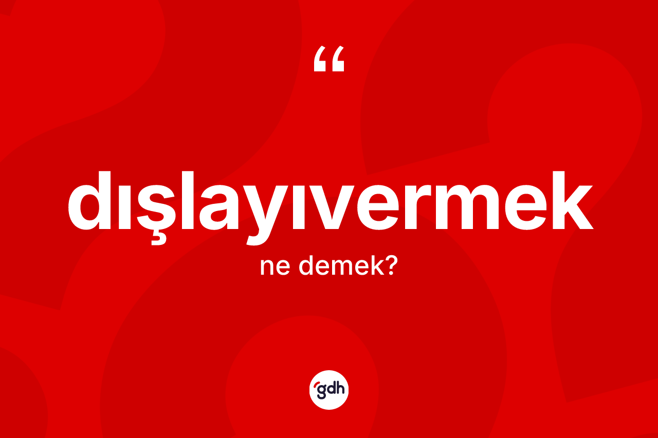 Dışlayıvermek kelimesi nedir? Dışlayıvermeğin kısaca tanımı nedir?